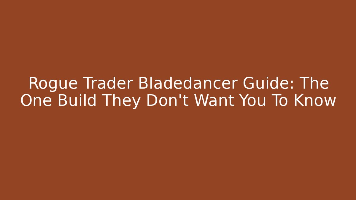 Rogue Trader Bladedancer Guide: The One Build They Don't Want You To Know
