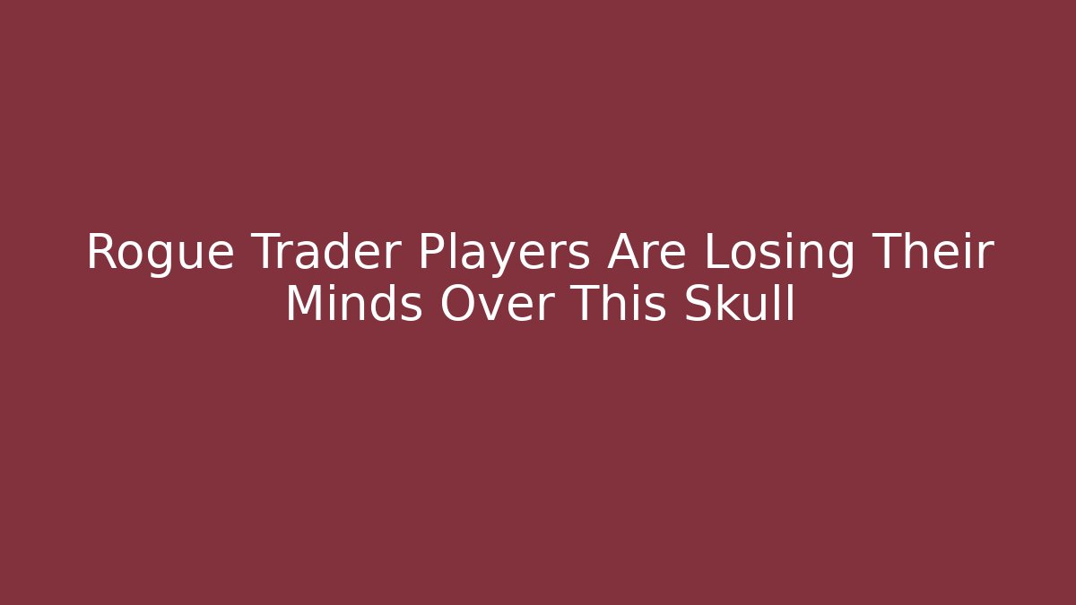 Rogue Trader Players Are Losing Their Minds Over This Skull