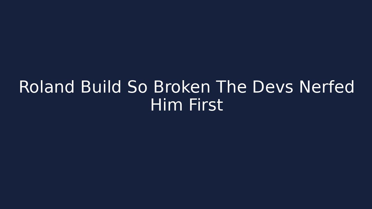Roland Build So Broken The Devs Nerfed Him First