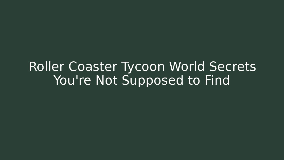 Roller Coaster Tycoon World Secrets You're Not Supposed to Find