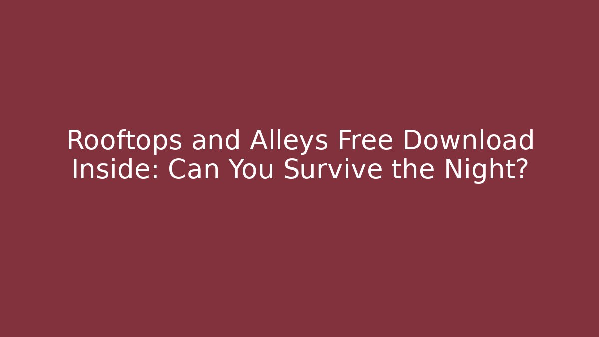 Rooftops and Alleys Free Download Inside: Can You Survive the Night?