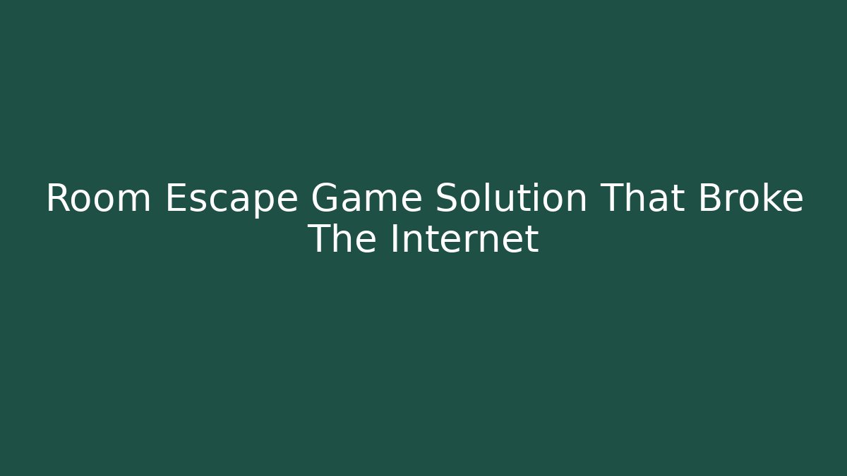 Room Escape Game Solution That Broke The Internet
