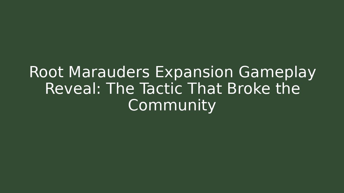Root Marauders Expansion Gameplay Reveal: The Tactic That Broke the Community