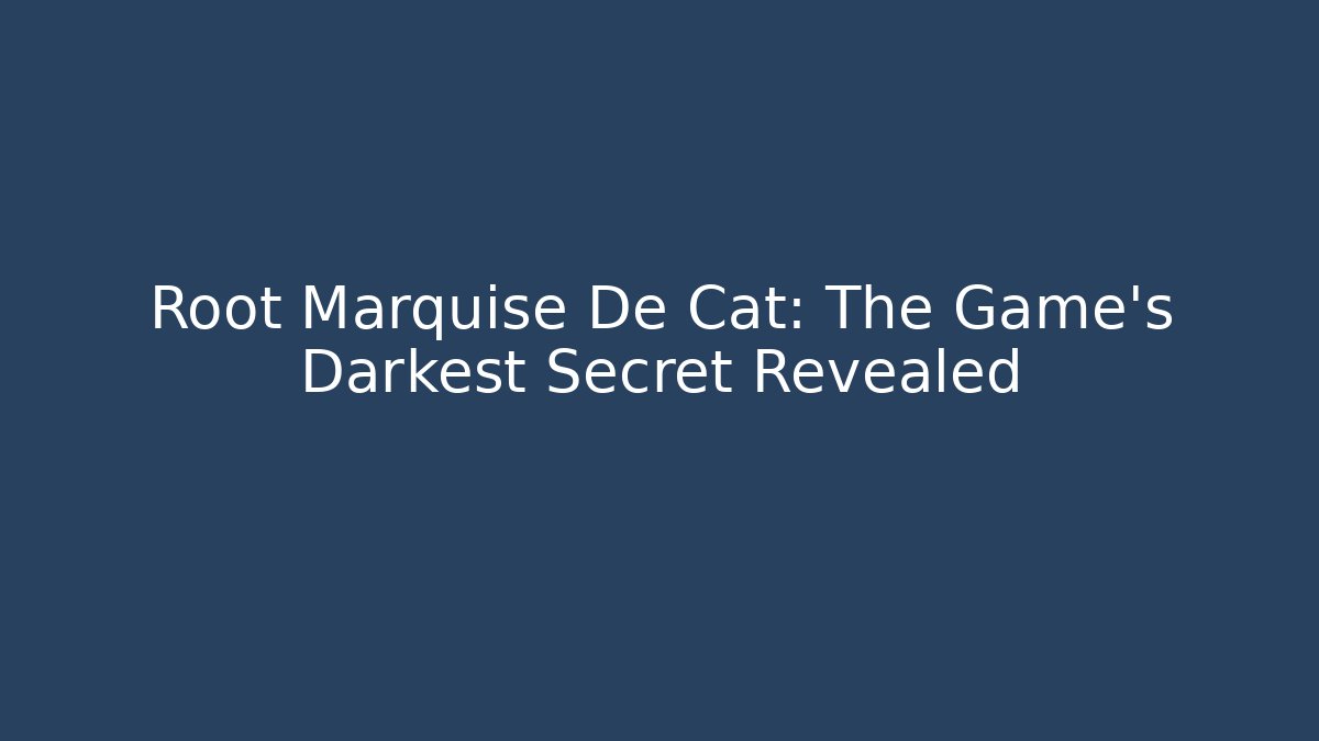 Root Marquise De Cat: The Game's Darkest Secret Revealed - Celivion