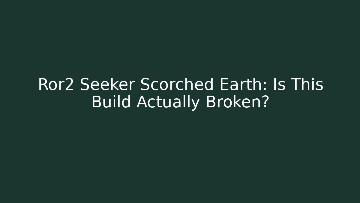 Ror2 Seeker Scorched Earth: Is This Build Actually Broken?