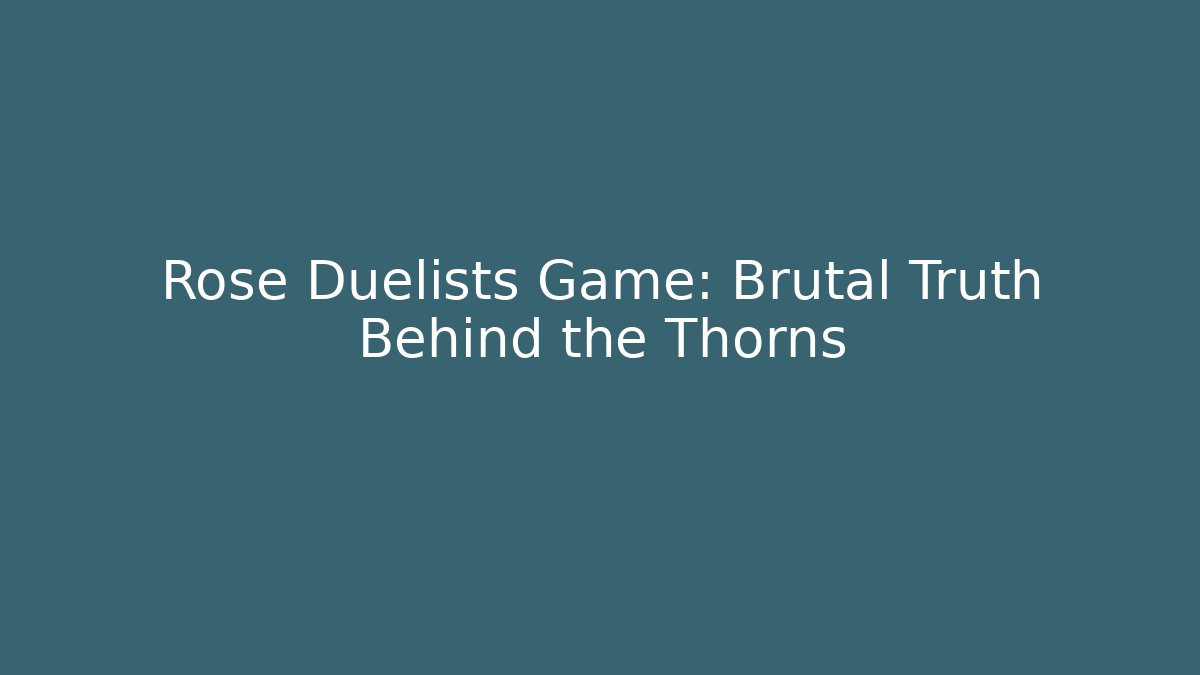 Rose Duelists Game: Brutal Truth Behind the Thorns