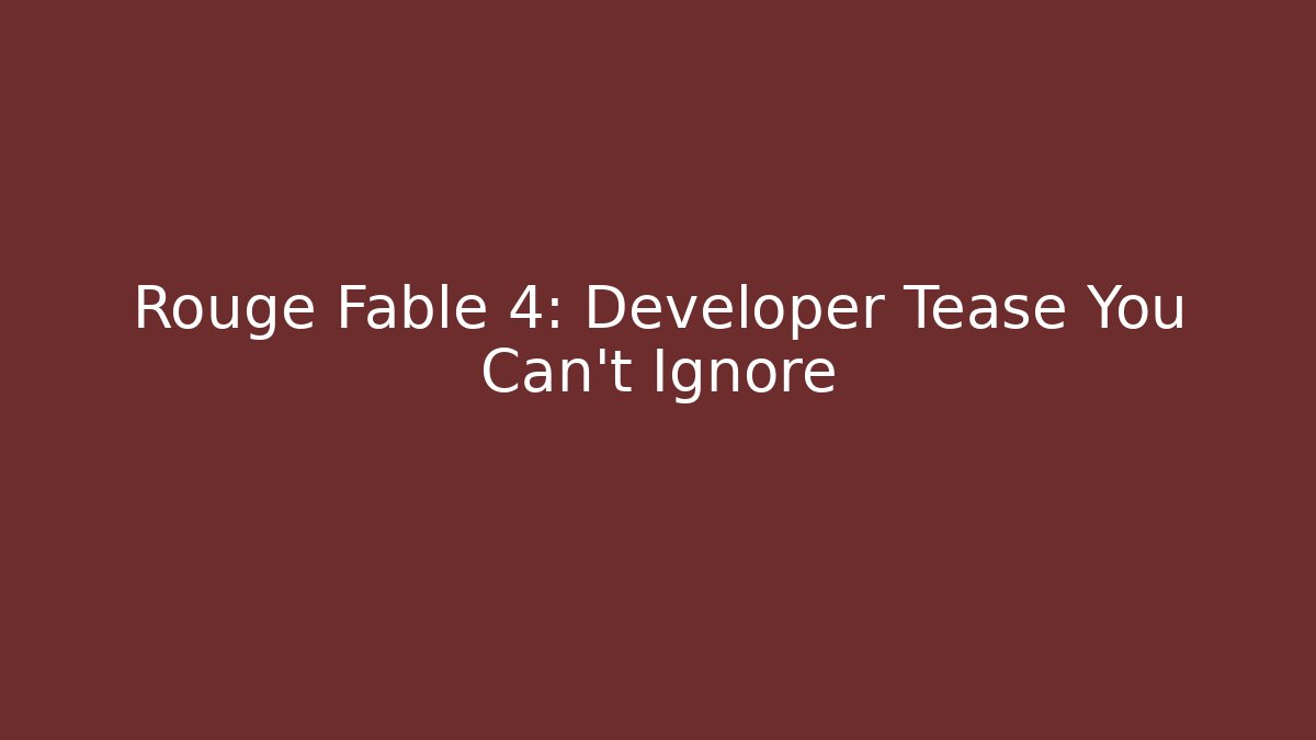 Rouge Fable 4: Developer Tease You Can't Ignore