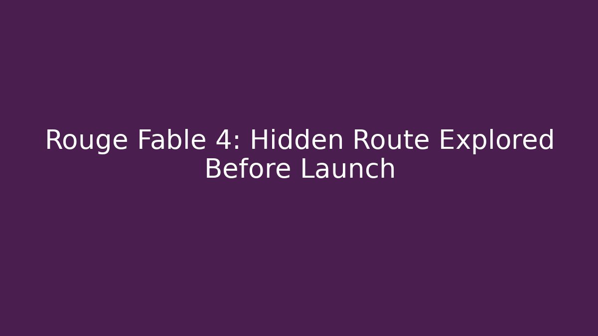 Rouge Fable 4: Hidden Route Explored Before Launch - Celivion
