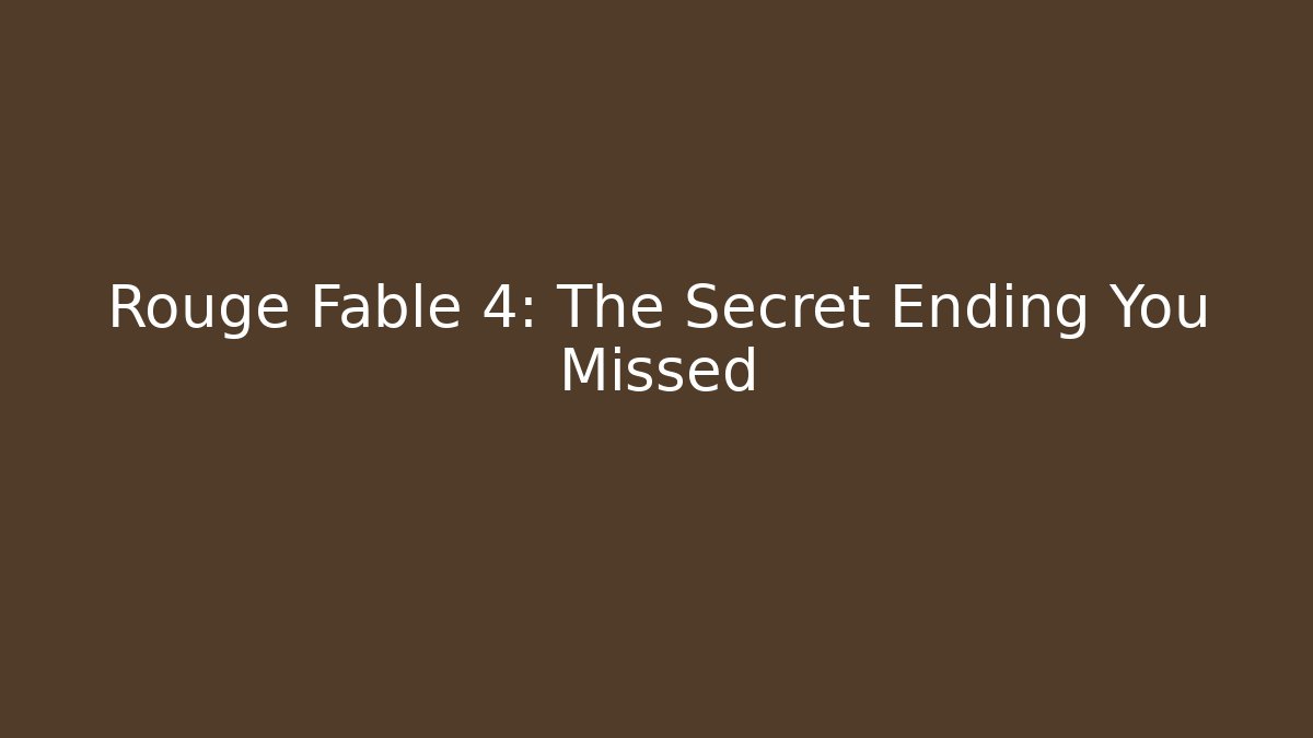 Rouge Fable 4: The Secret Ending You Missed