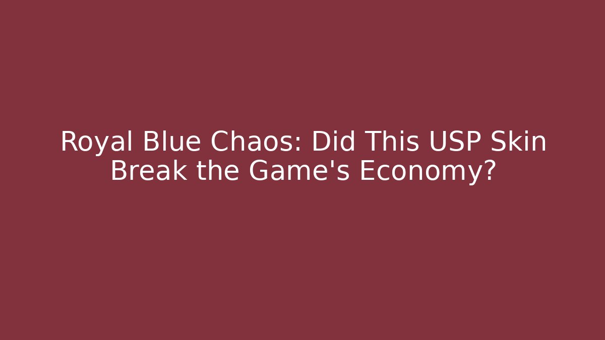 Royal Blue Chaos: Did This USP Skin Break the Game’s Economy? - Celivion