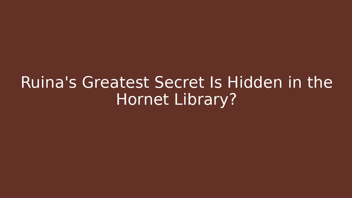 Ruina's Greatest Secret Is Hidden in the Hornet Library?