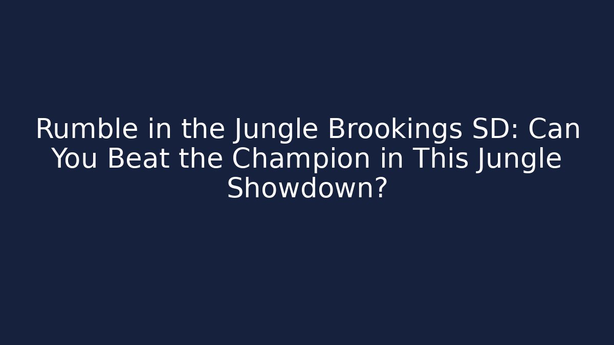 Rumble in the Jungle Brookings SD: Can You Beat the Champion in This Jungle Showdown?