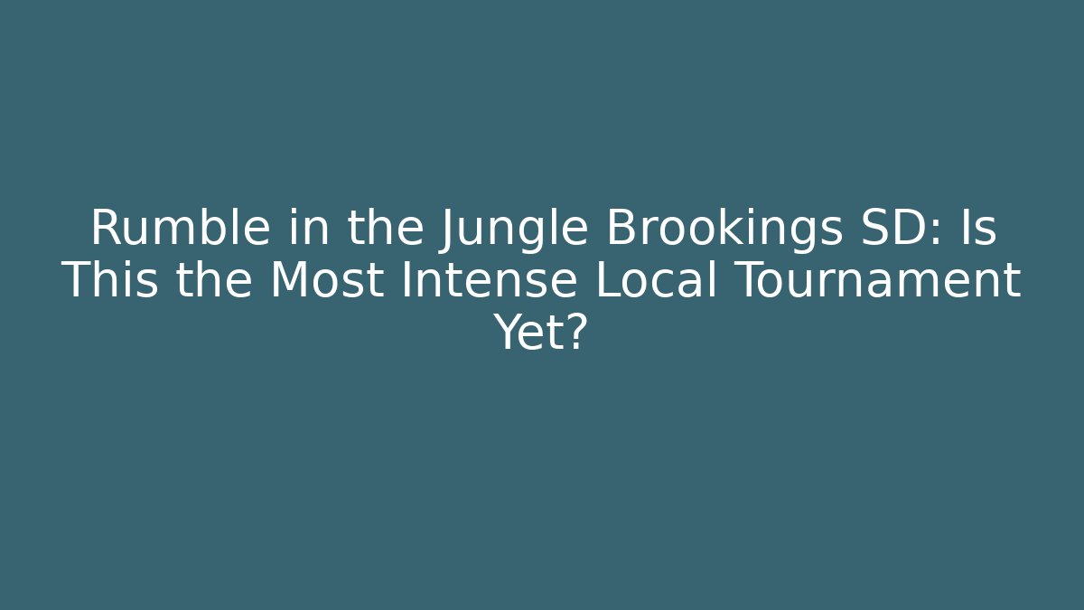 Rumble in the Jungle Brookings SD: Is This the Most Intense Local Tournament Yet?