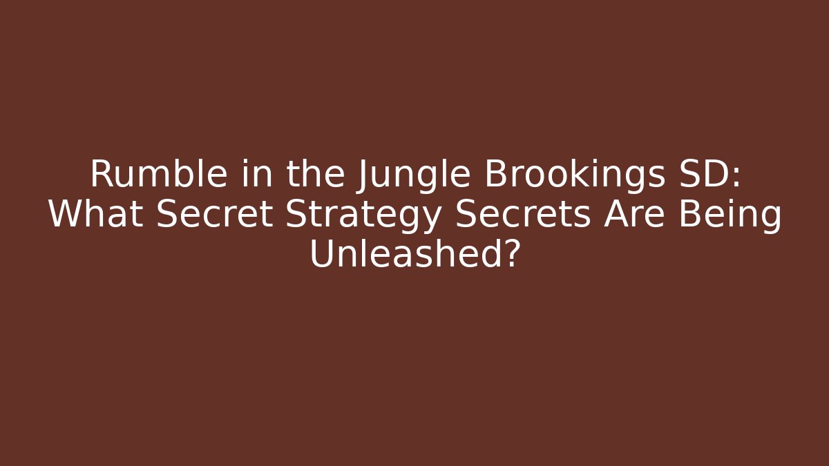 Rumble in the Jungle Brookings SD: What Secret Strategy Secrets Are Being Unleashed?