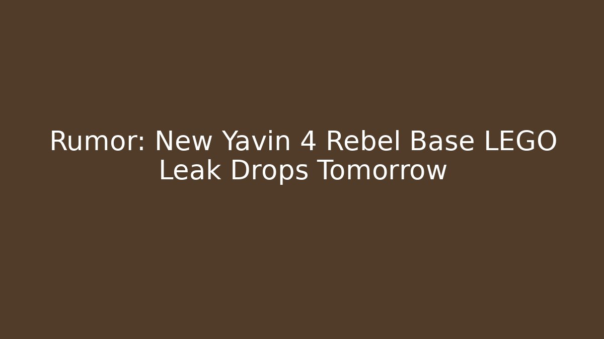Rumor: New Yavin 4 Rebel Base LEGO Leak Drops Tomorrow
