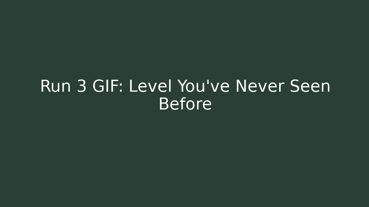 Run 3 GIF: Level You've Never Seen Before