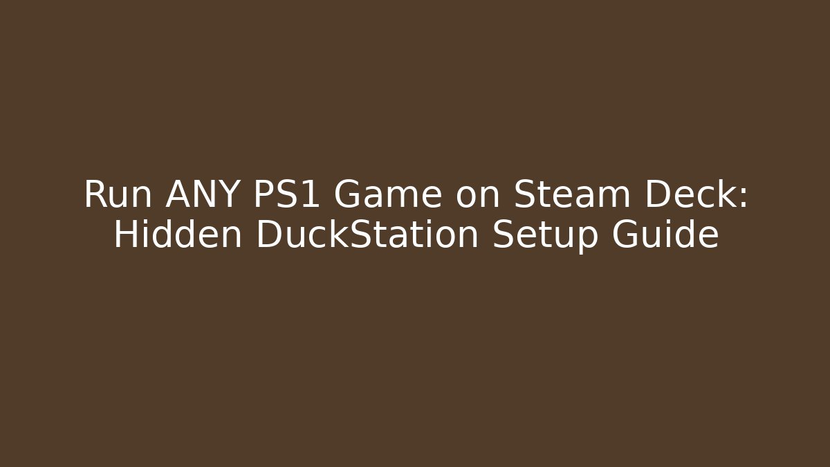 Run ANY PS1 Game on Steam Deck: Hidden DuckStation Setup Guide - Celivion