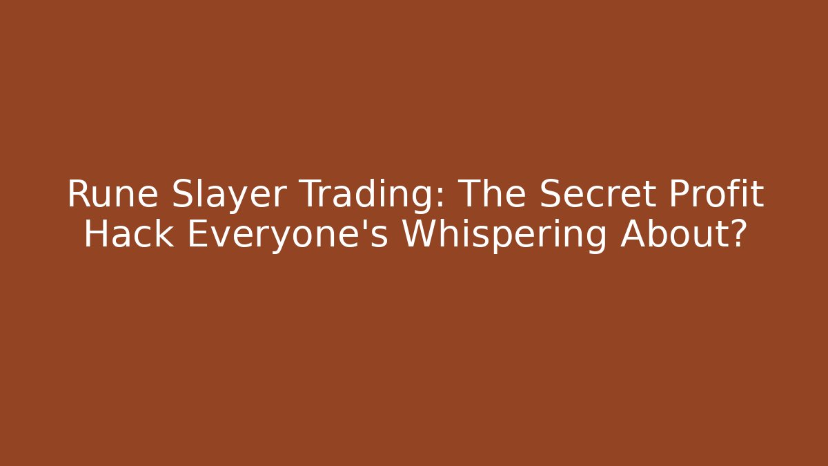 Rune Slayer Trading: The Secret Profit Hack Everyone's Whispering About?