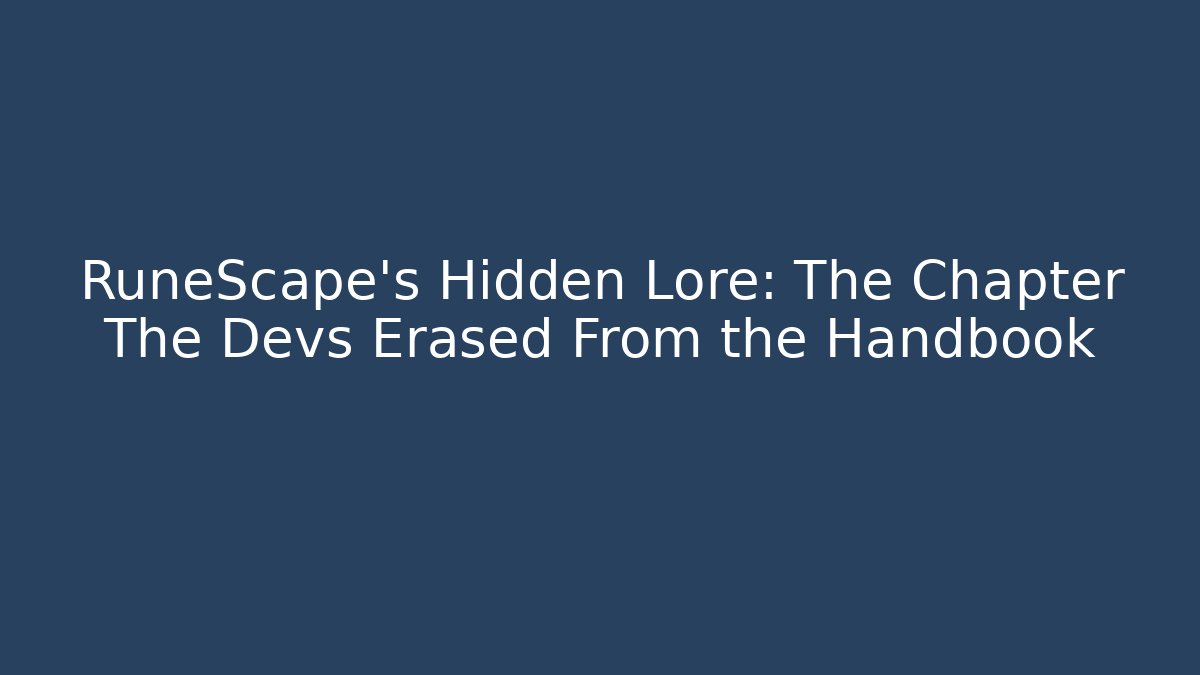 RuneScape's Hidden Lore: The Chapter The Devs Erased From the Handbook