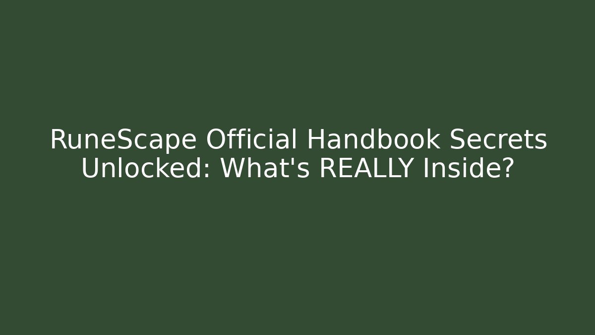 RuneScape Official Handbook Secrets Unlocked: What's REALLY Inside?