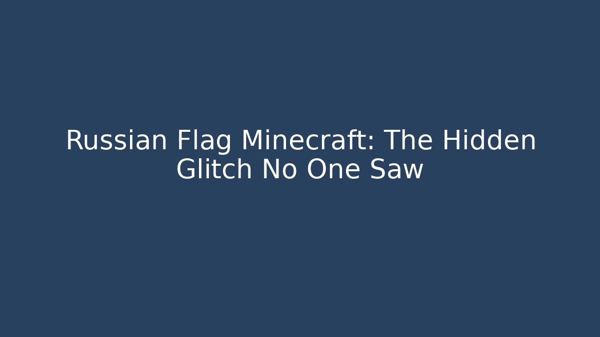 Russian Flag Minecraft: The Hidden Glitch No One Saw