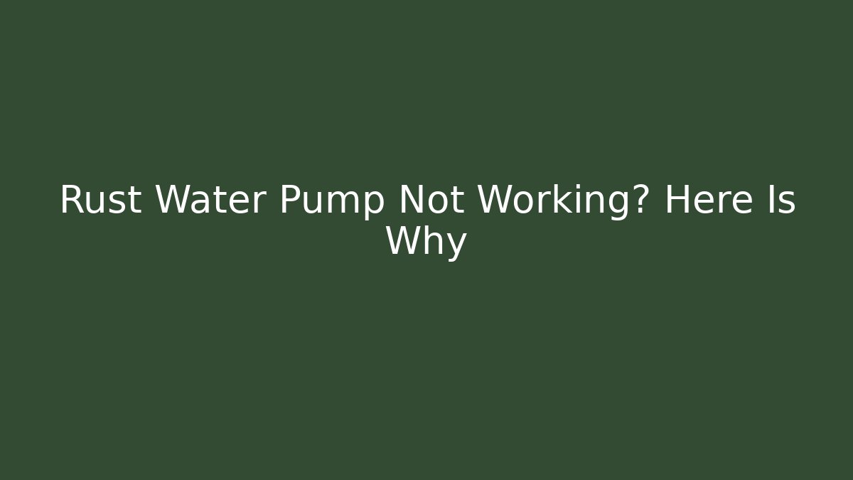 Rust Water Pump Not Working? Here Is Why