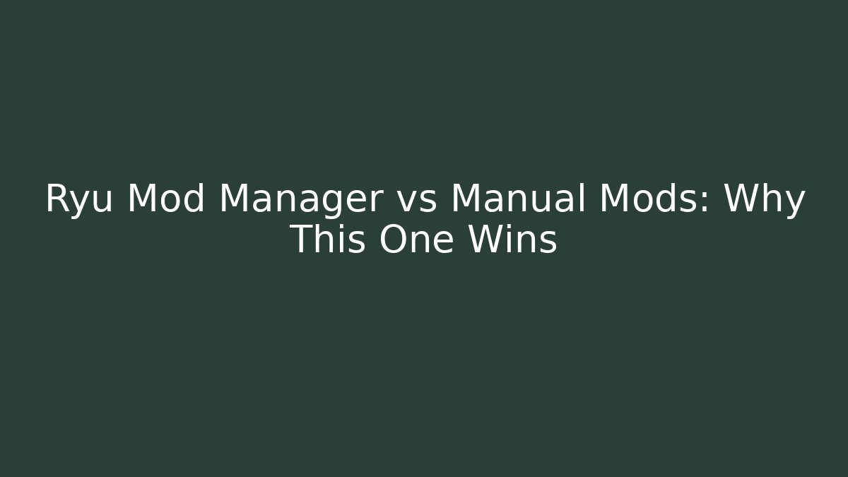 Ryū Mod Manager vs Manual Mods: Why This One Wins