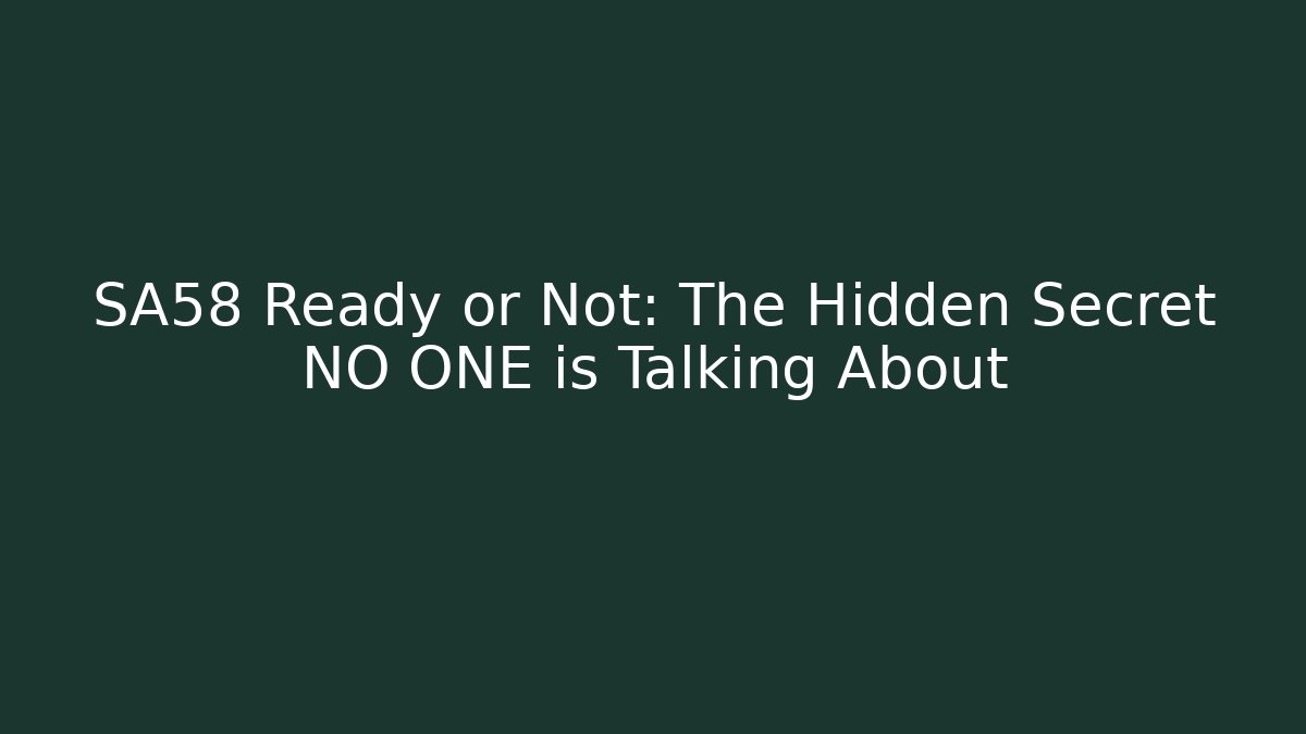 SA58 Ready or Not: The Hidden Secret NO ONE is Talking About