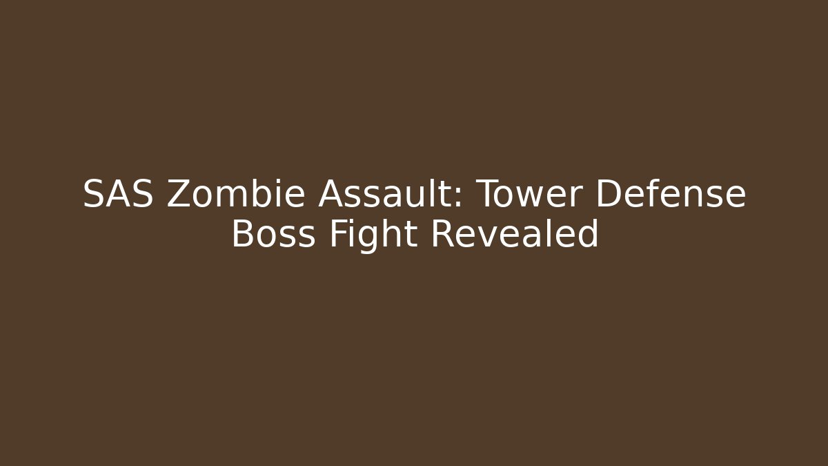 SAS Zombie Assault: Tower Defense Boss Fight Revealed