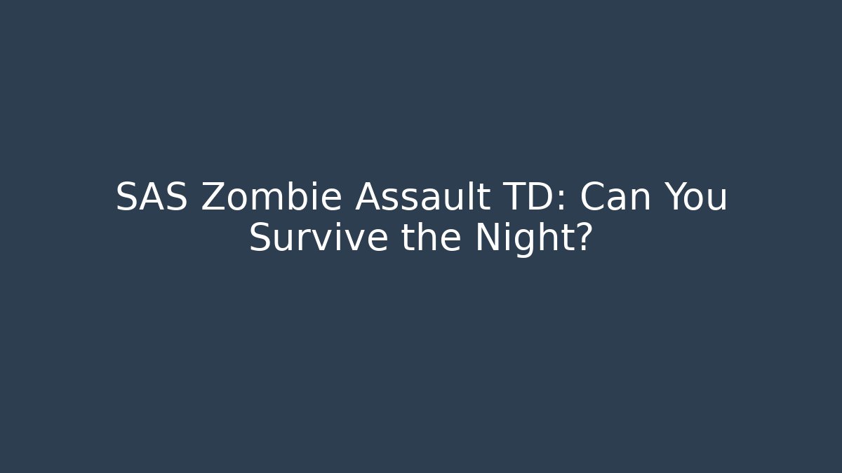 SAS Zombie Assault TD: Can You Survive the Night?
