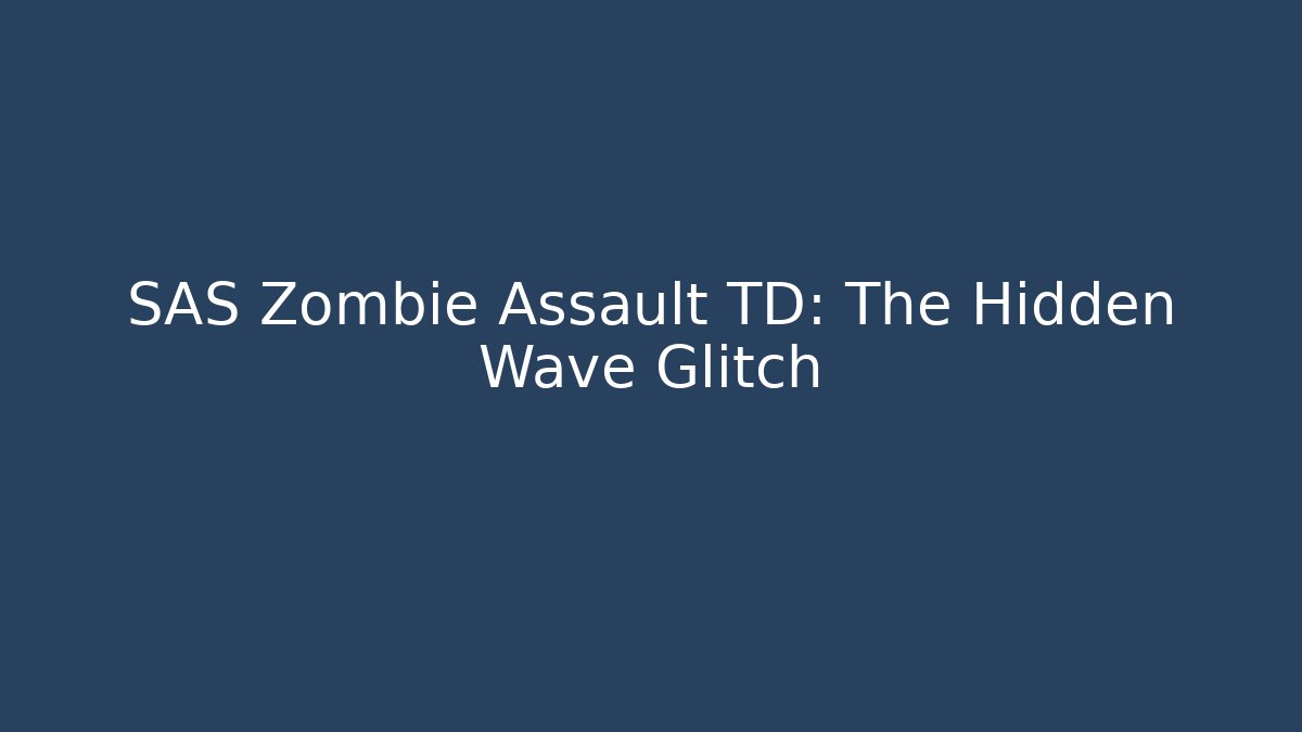 SAS Zombie Assault TD: The Hidden Wave Glitch