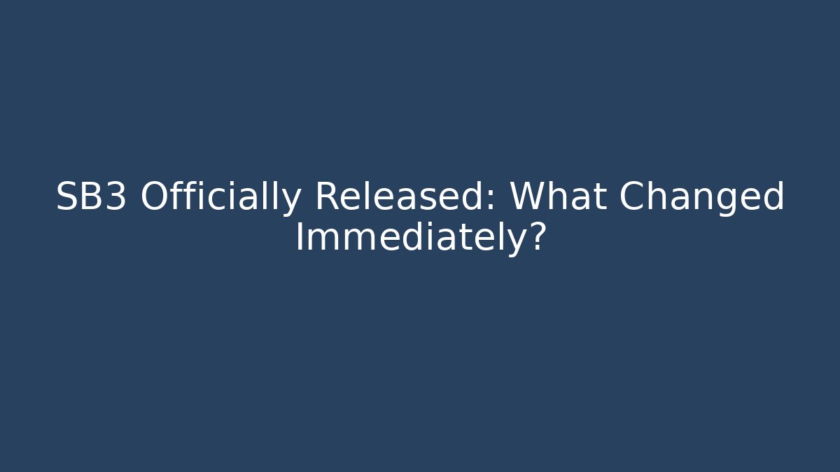SB3 Officially Released: What Changed Immediately? - Celivion