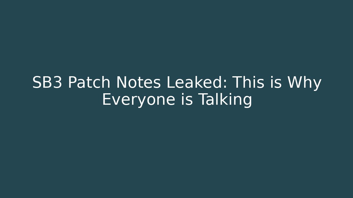 SB3 Patch Notes Leaked: This is Why Everyone is Talking - Celivion
