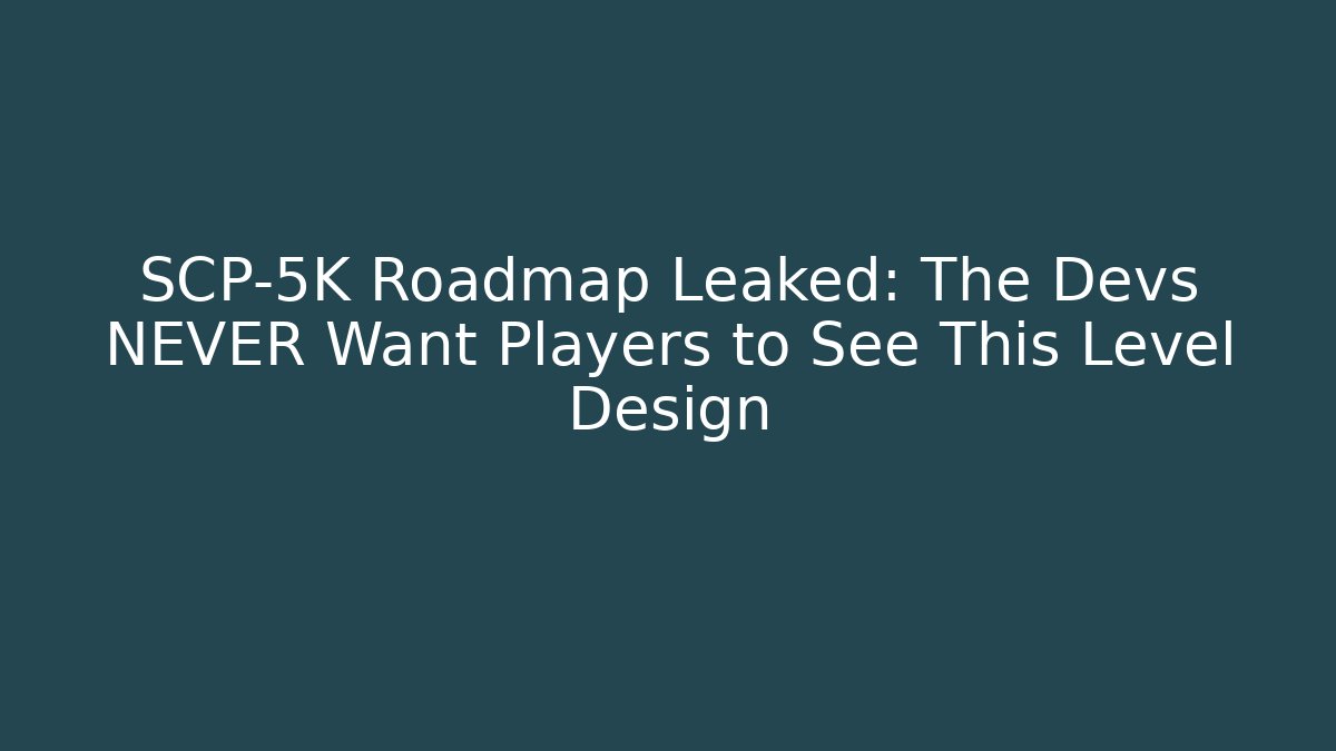 SCP-5K Roadmap Leaked: The Devs NEVER Want Players to See This Level Design