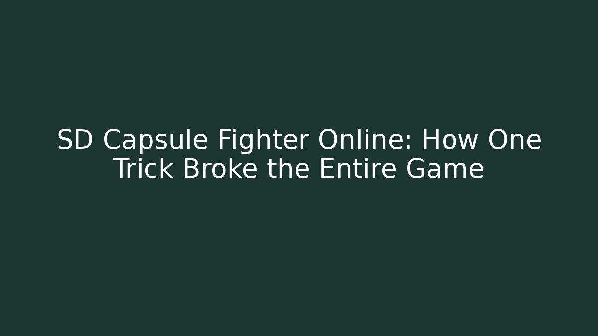 SD Capsule Fighter Online: How One Trick Broke the Entire Game