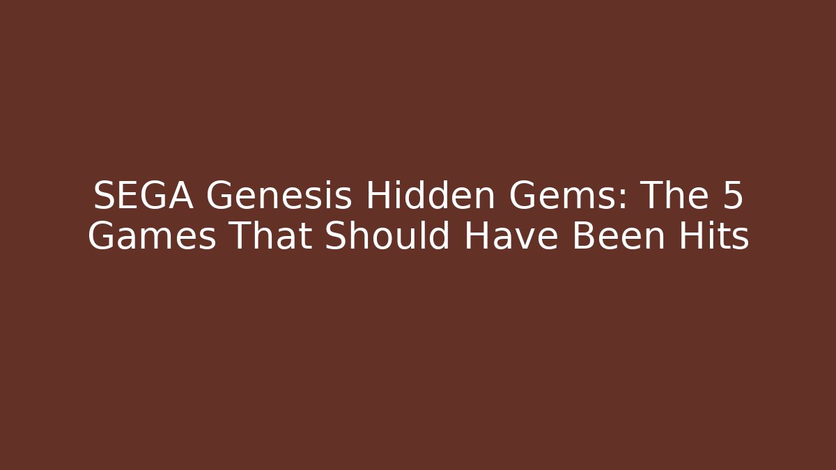 SEGA Genesis Hidden Gems: The 5 Games That Should Have Been Hits