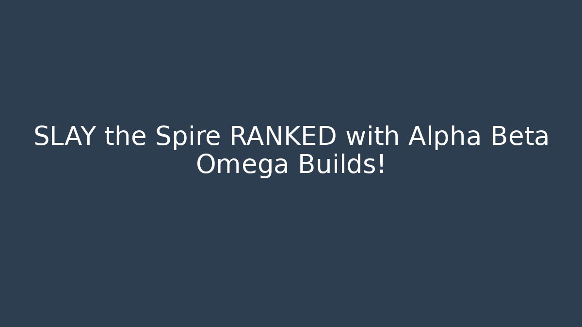 SLAY the Spire RANKED with Alpha Beta Omega Builds! - Celivion