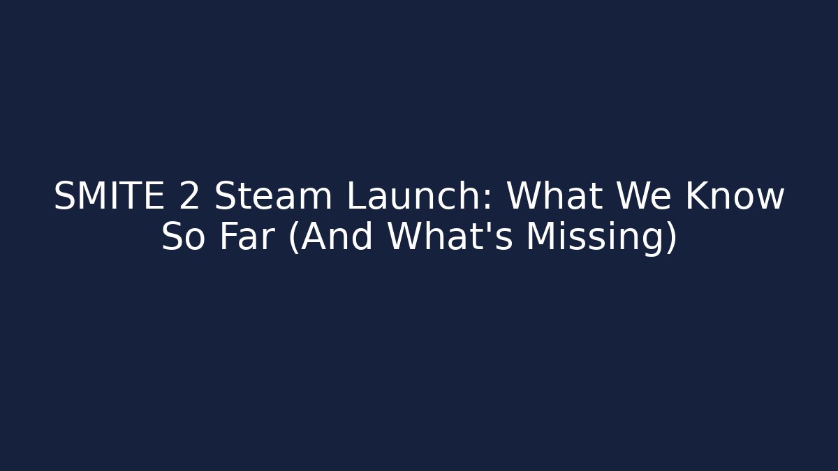 SMITE 2 Steam Launch: What We Know So Far (And What’s Missing)