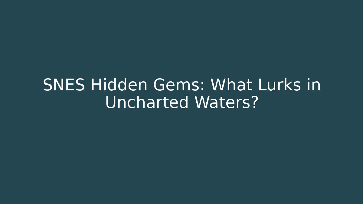 SNES Hidden Gems: What Lurks in Uncharted Waters? - Celivion