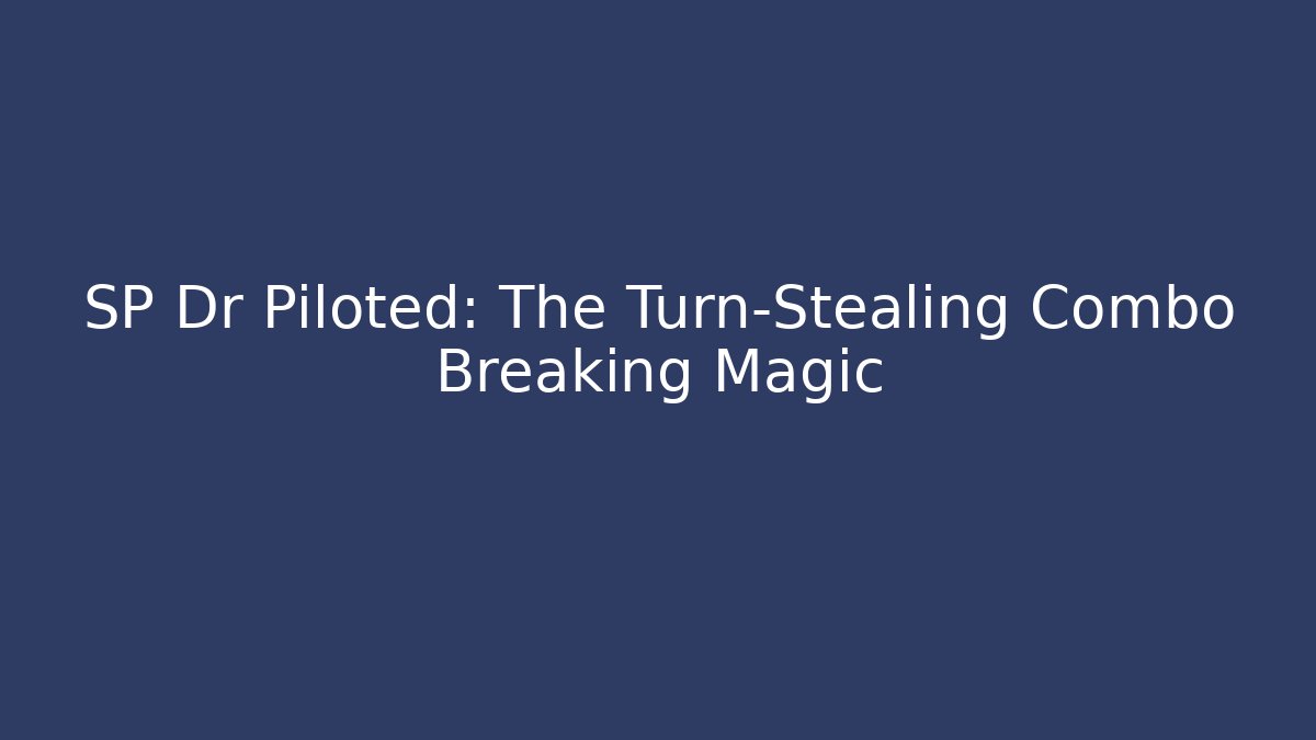 SP Dr Piloted: The Turn-Stealing Combo Breaking Magic - Celivion