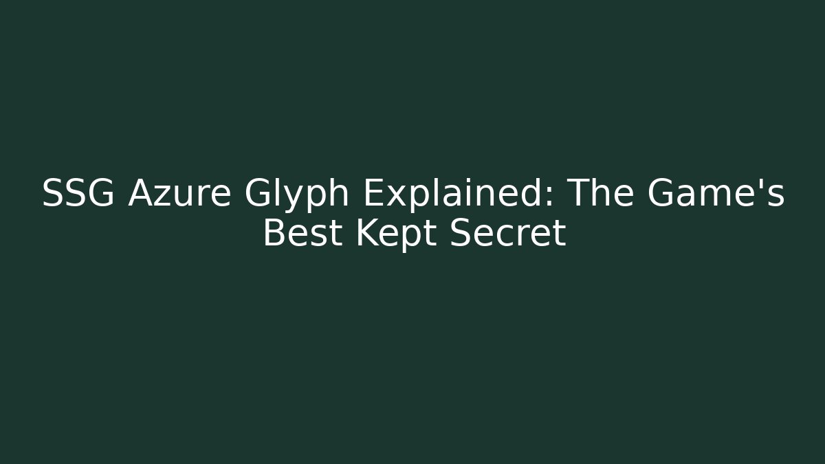SSG Azure Glyph Explained: The Game's Best Kept Secret