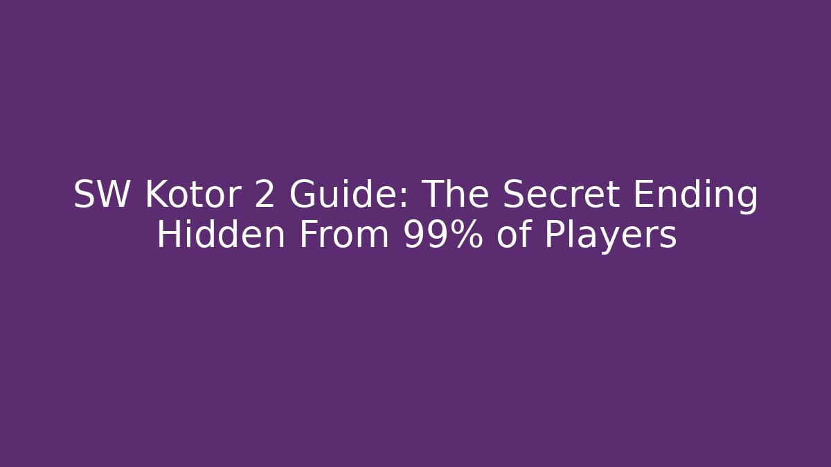 SW Kotor 2 Guide: The Secret Ending Hidden From 99% of Players