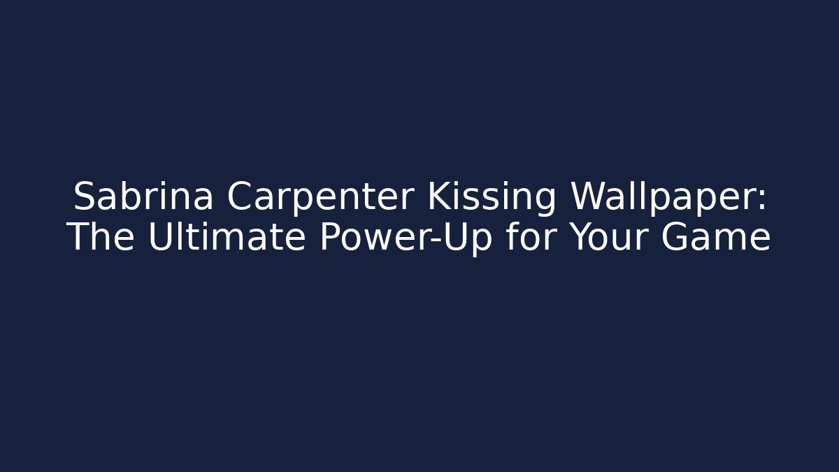Sabrina Carpenter Kissing Wallpaper: The Ultimate Power-Up for Your Game - Celivion