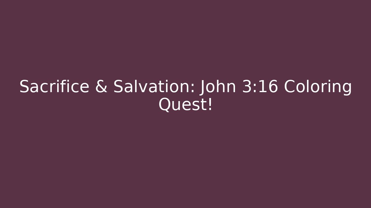 Sacrifice & Salvation: John 3:16 Coloring Quest! - Celivion