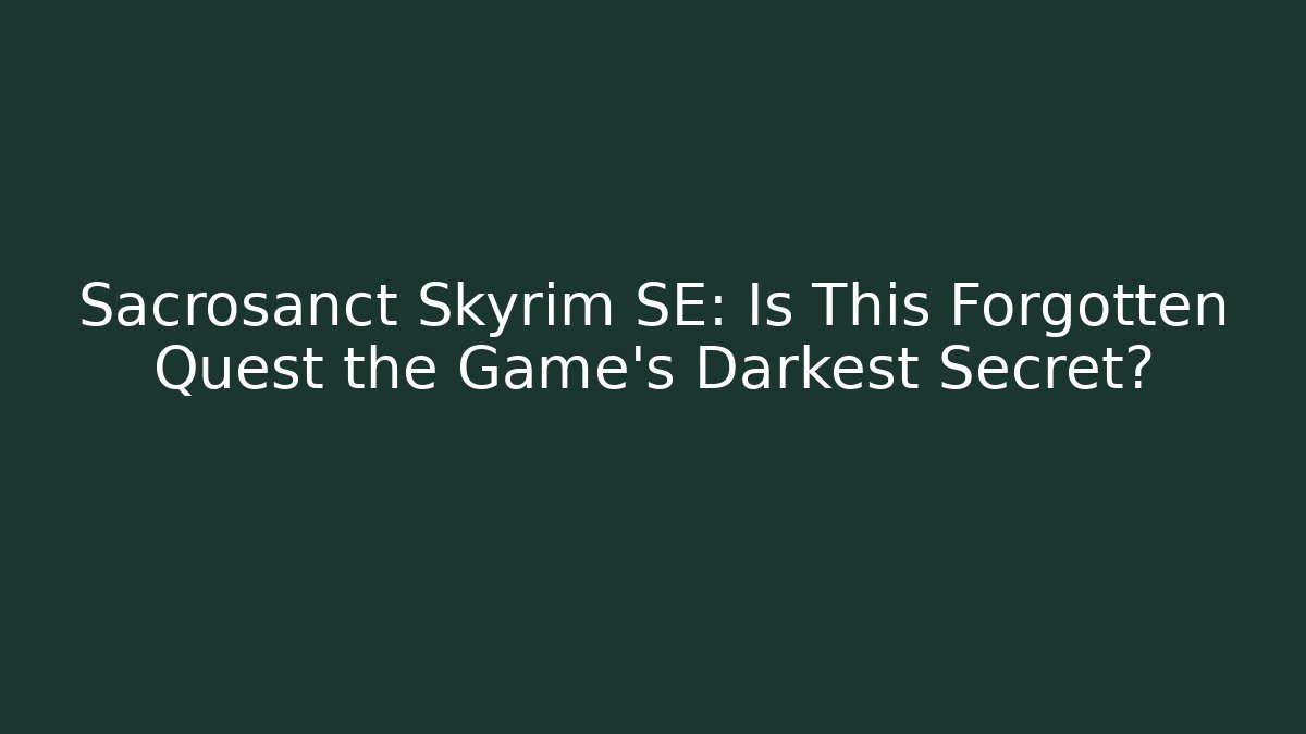 Sacrosanct Skyrim SE: Is This Forgotten Quest the Game's Darkest Secret?