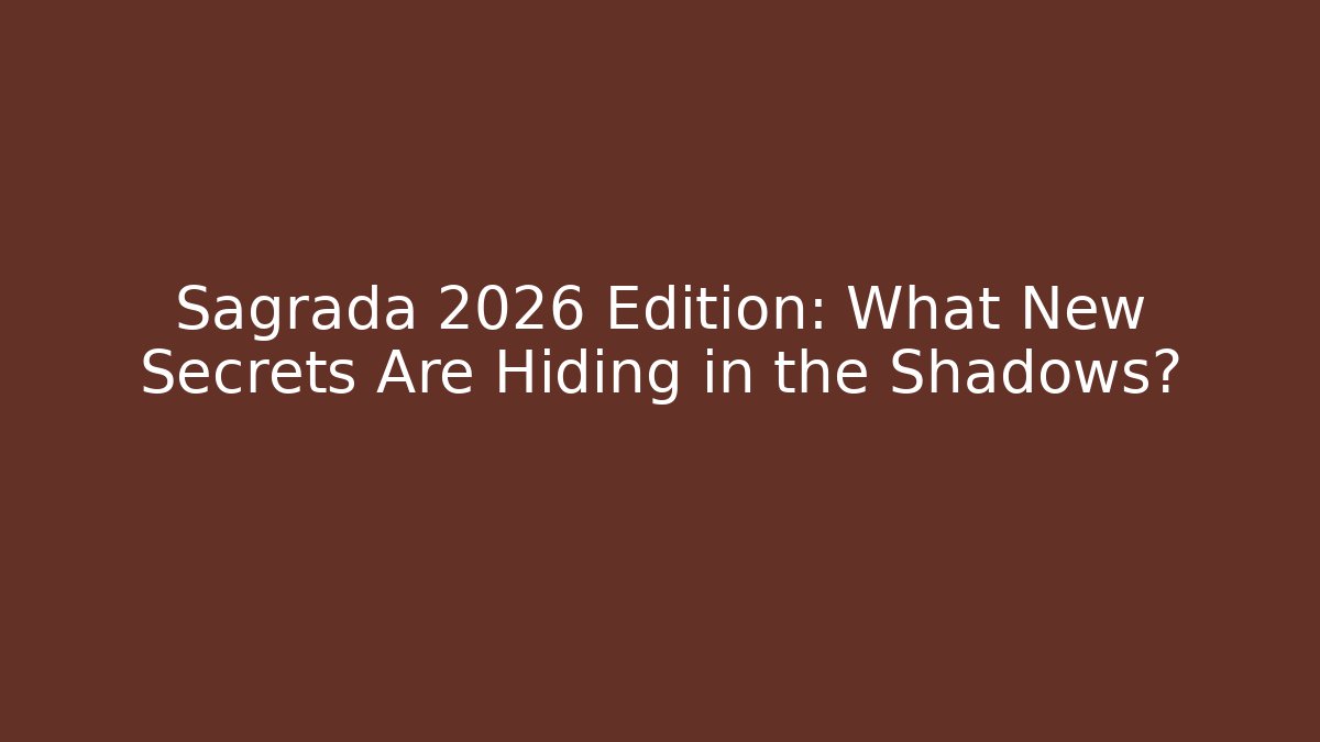 Sagrada 2026 Edition: What New Secrets Are Hiding in the Shadows?