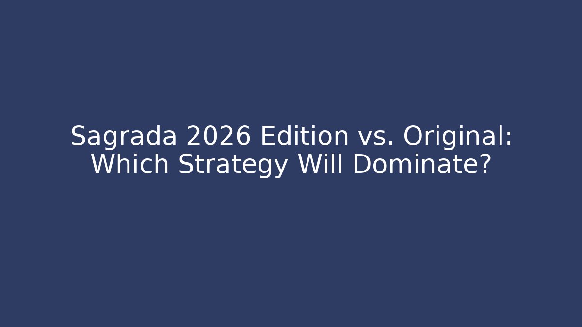 Sagrada 2026 Edition vs. Original: Which Strategy Will Dominate? - Celivion
