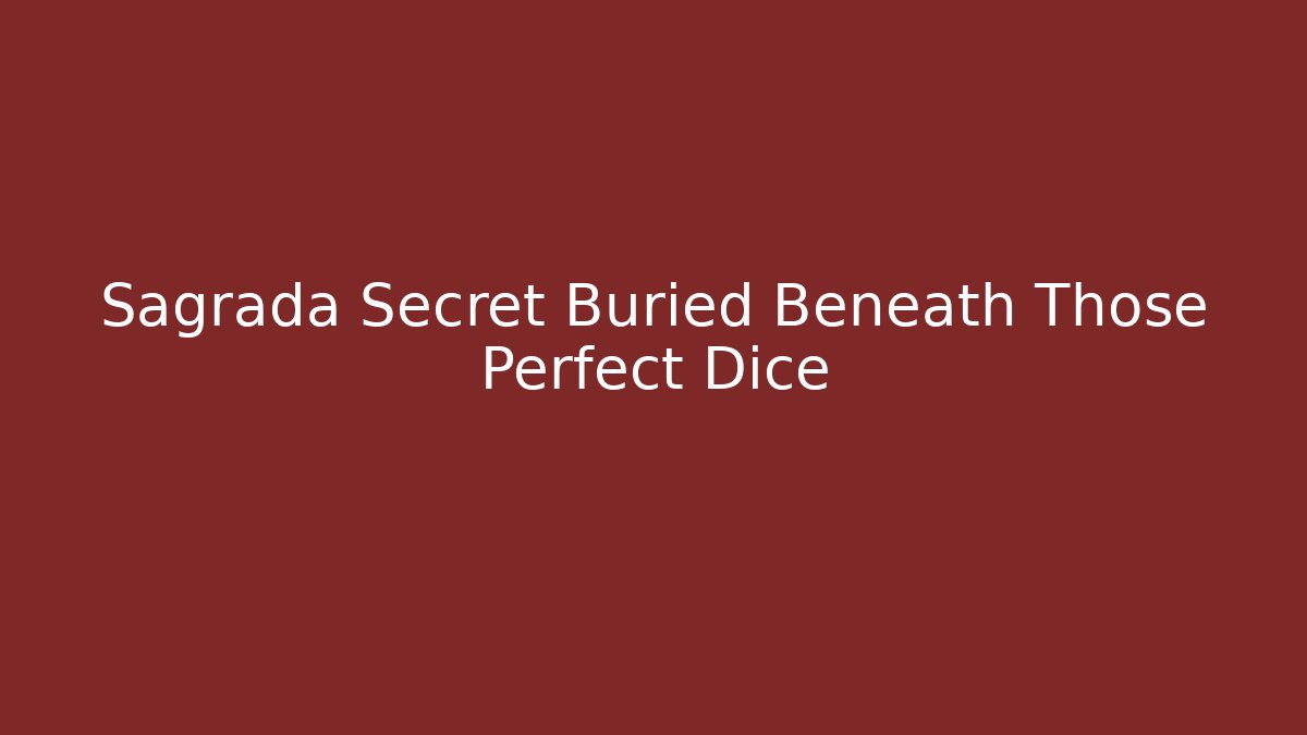 Sagrada Secret Buried Beneath Those Perfect Dice - Celivion