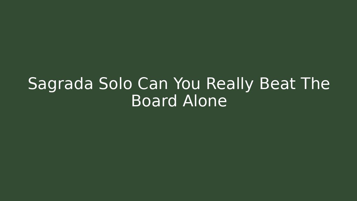 Sagrada Solo Can You Really Beat The Board Alone