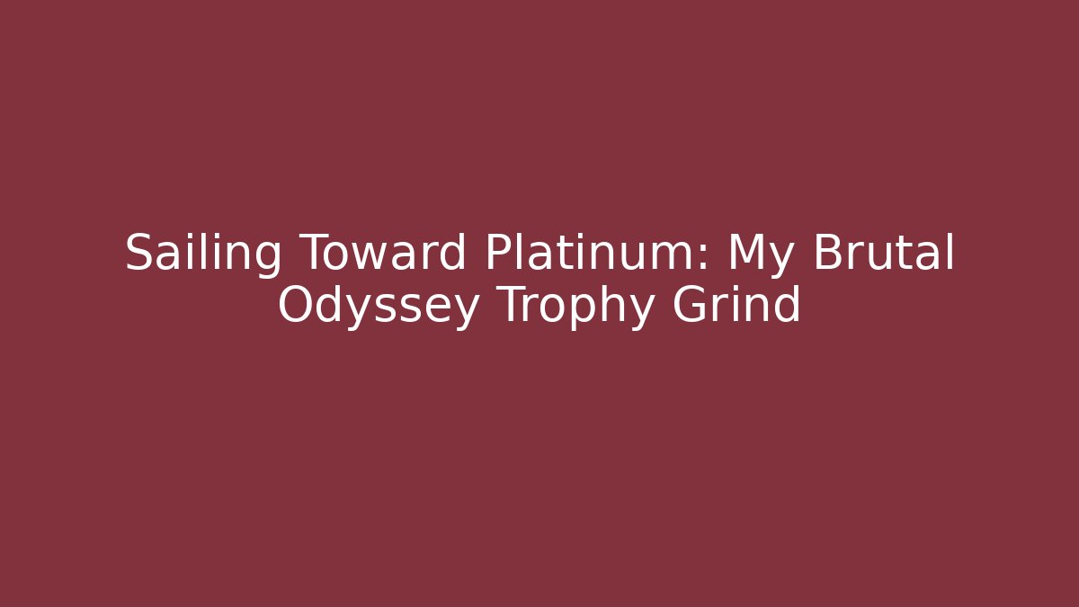 Sailing Toward Platinum: My Brutal Odyssey Trophy Grind
